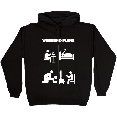 Weekend Plans  Hooded Sweatshirt