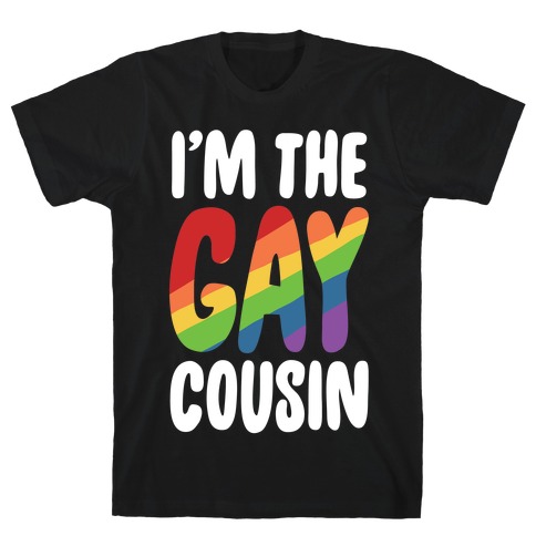 I'm the Gay Cousin T-Shirt