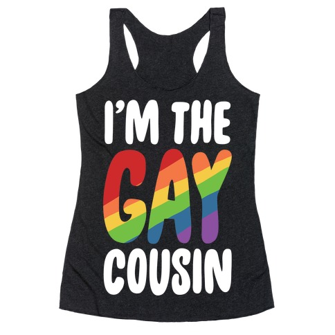 I'm the Gay Cousin Racerback Tank Top