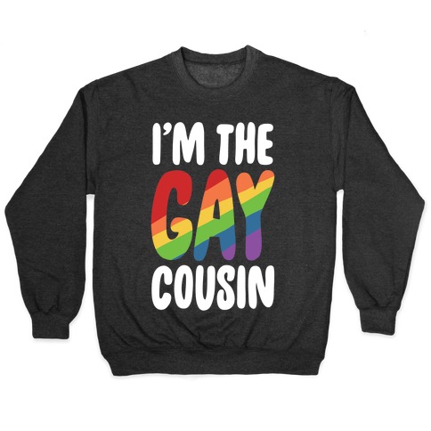 I'm the Gay Cousin Pullover