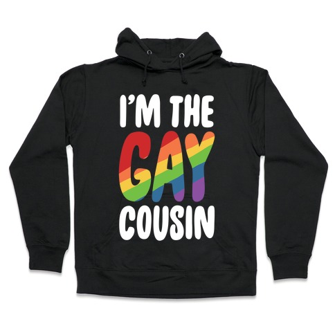 I'm the Gay Cousin Hooded Sweatshirt