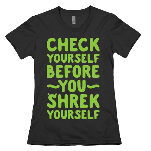 Check Yourself Before You Shrek Yourself Womens T-Shirt