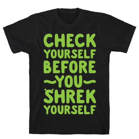 Check Yourself Before You Shrek Yourself T-Shirt