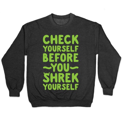 Check Yourself Before You Shrek Yourself Pullover