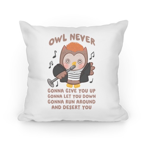 Owl Never Gonna Give You Up Pillow