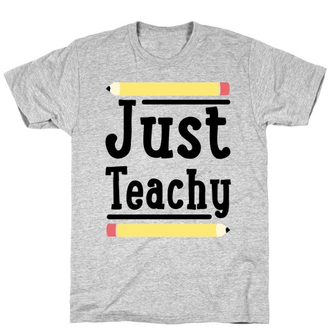 Just Teachy  T-Shirt