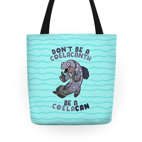 Don't Be A Coelacanth, Be A Coelacan Tote