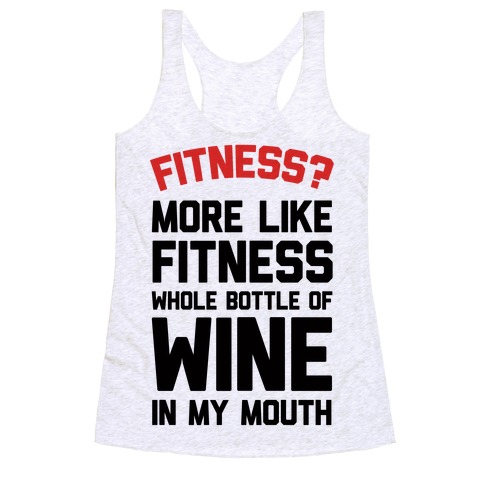 Fitness More Like Fitness Whole Bottle Of Wine In My Mouth Racerback Tank Top
