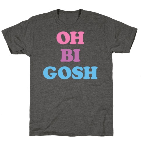 Oh Bi Gosh T-Shirt