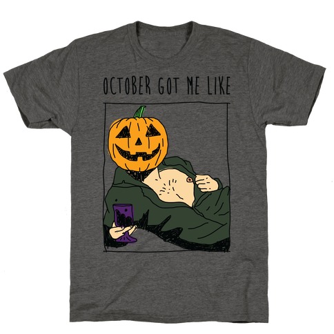 October Got Me Like T-Shirt