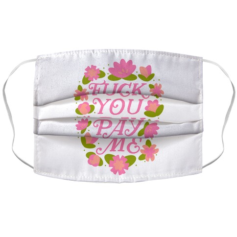 F*** You Pay Me (Florals) Accordion Face Mask