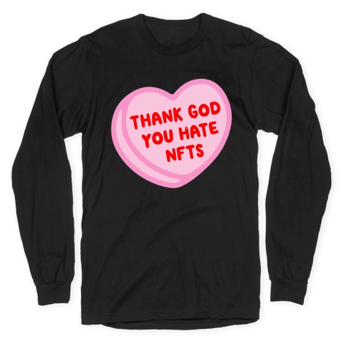 Thank God You Hate NFTS Candy Heart Long Sleeve T-Shirts | LookHUMAN
