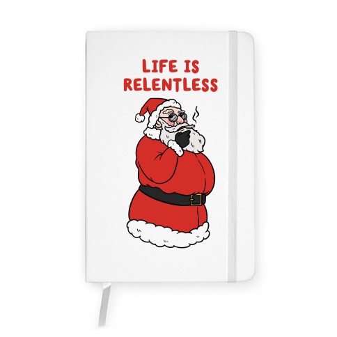 Life Is Relentless Santa Notebook