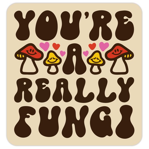 You're A Really Fungi Die Cut Sticker