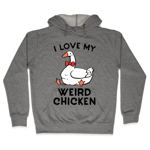 I Love My Weird Chicken Hooded Sweatshirt