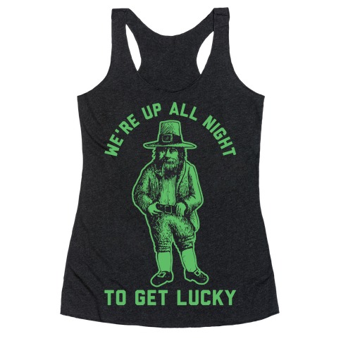We're Up All Night To Get Lucky Racerback Tank Top