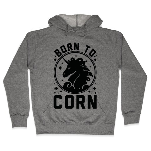 Born to Corn Hooded Sweatshirt