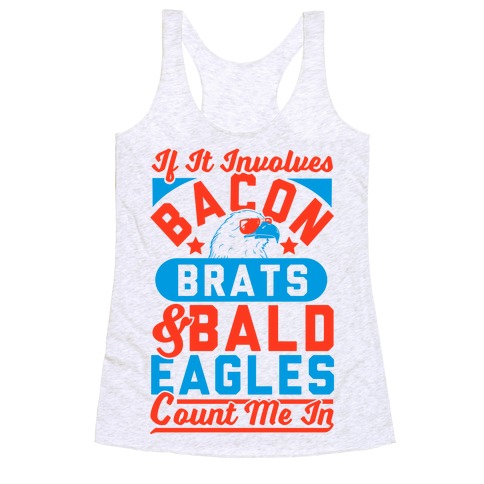 If It Involves Bacon, Beer & Brats, Count Me In Racerback Tank Top