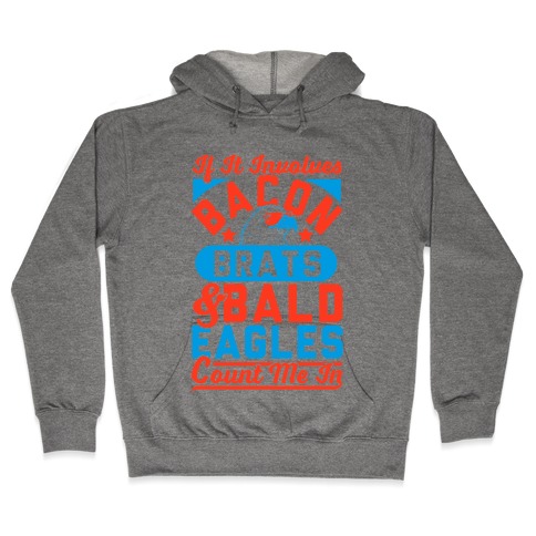 If It Involves Bacon, Beer & Brats, Count Me In Hooded Sweatshirt