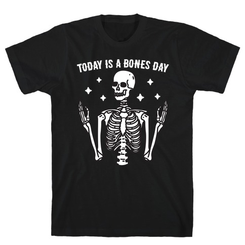 Today Is A Bones Day Skeleton T-Shirt