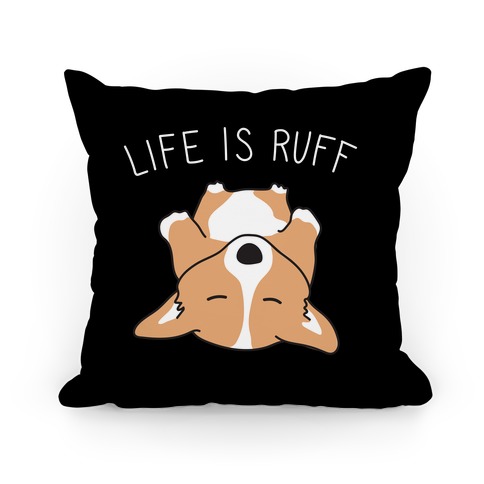 Life Is Ruff Corgi Pillow