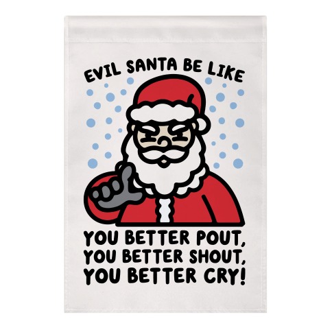 Evil Santa Be Like Parody Garden Flag