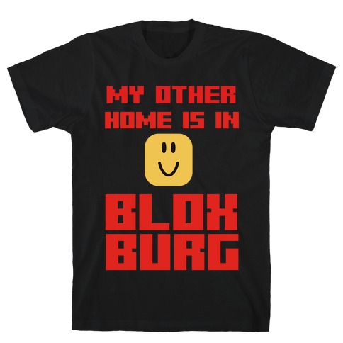 My Other Home Is In Bloxburg T-Shirt