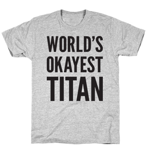 World's Okayest Titan T-Shirt