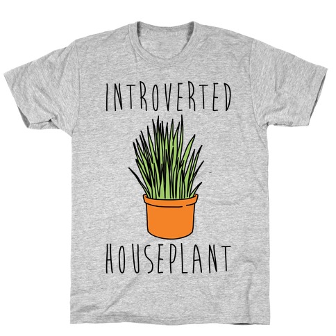 Introverted Houseplant  T-Shirt