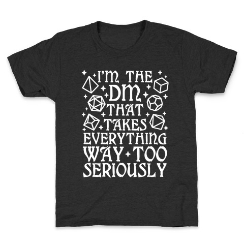 I'm The DM that Takes Everything Way Too Seriously Kids T-Shirt