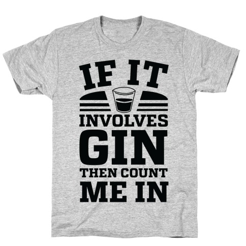 If It Involves Gin Then Count Me In T-Shirt