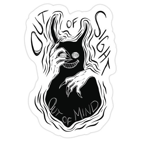 Out of Sight Out of Mind Die Cut Sticker