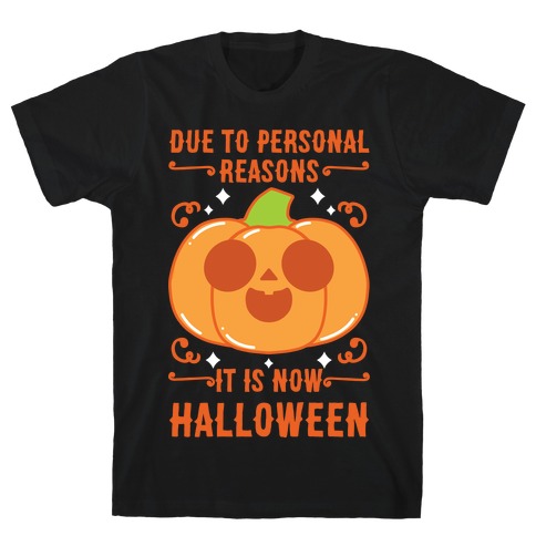 Due To Personal Reasons It Is Now Halloween Pumpkin (Orange) T-Shirt