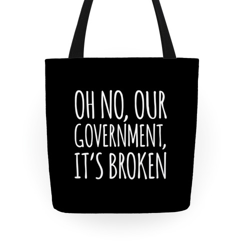 Oh No, Our Government, It's Broken Tote