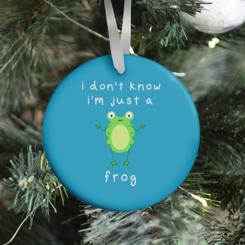 I Don't Know I'm Just A Frog Ornament