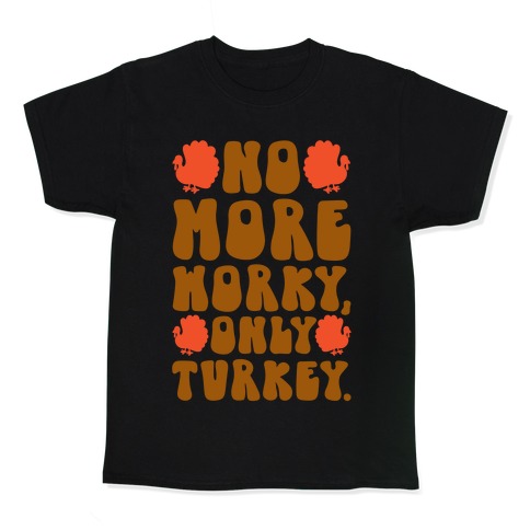 No More Worky Only Turkey Kids T-Shirt