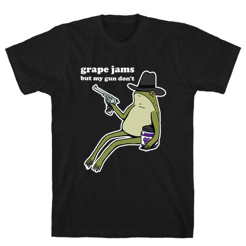 Grape Jams But My Gun Don't  T-Shirt
