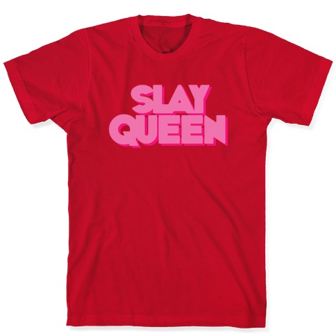 Slay Queen T-Shirts | LookHUMAN