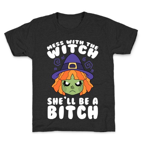 Mess With The Witch She'll Be A Bitch Kids T-Shirt