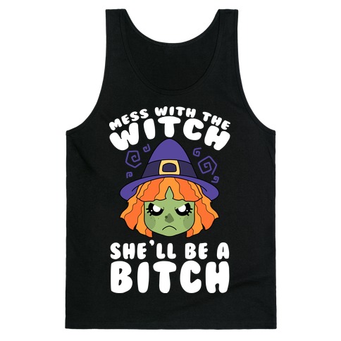 Mess With The Witch She'll Be A Bitch Tank Top