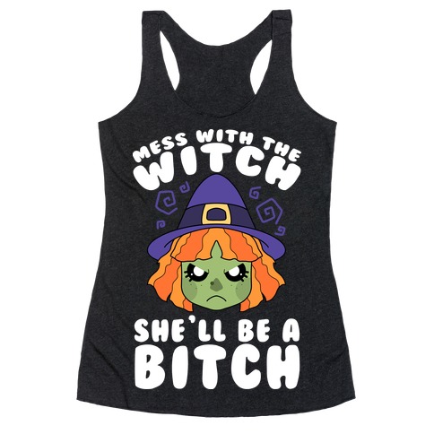 Mess With The Witch She'll Be A Bitch Racerback Tank Top