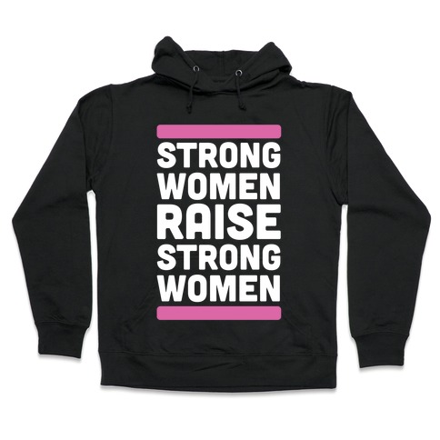 Strong Women Raise Strong Women Hooded Sweatshirt