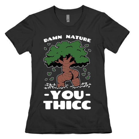 Damn Nature You Thicc Womens T-Shirt