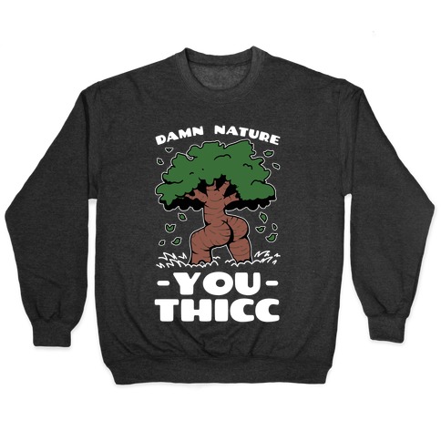 Damn Nature You Thicc Pullover
