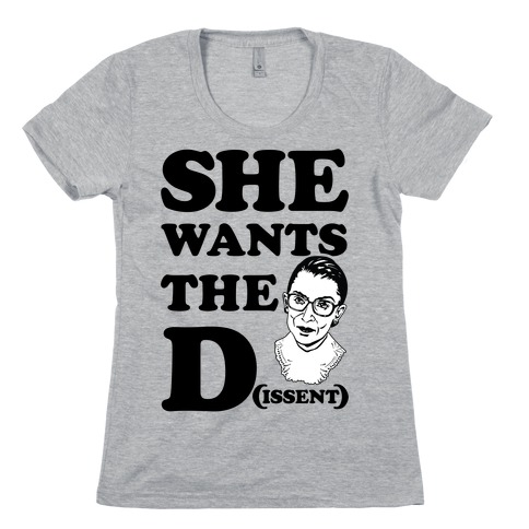 She wants the Dissent Ruth Bader Ginsburg Womens T-Shirt