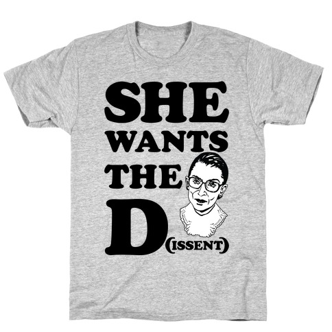 She wants the Dissent Ruth Bader Ginsburg T-Shirt