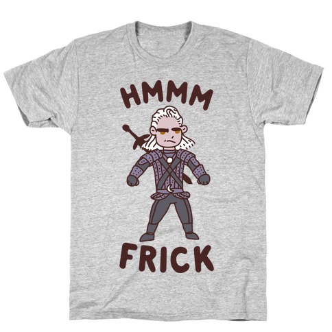 Hmmm Frick T-Shirt