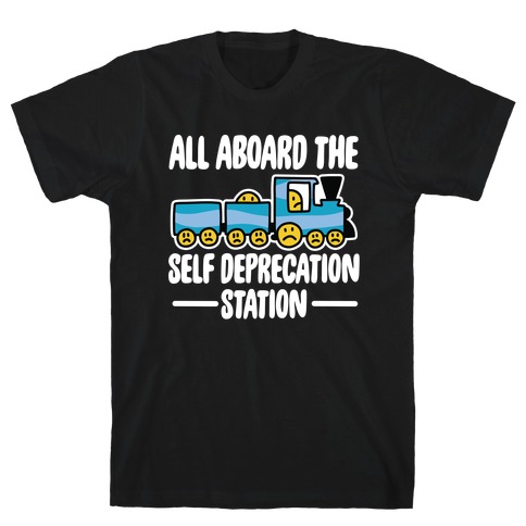 All Aboard the Self Deprecation Station T-Shirt