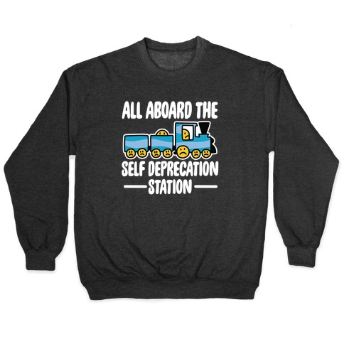 All Aboard the Self Deprecation Station Pullover