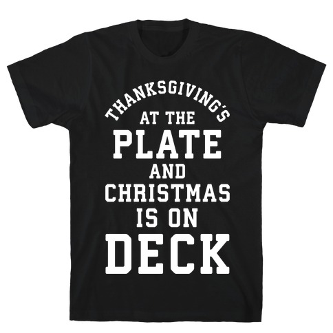 Thanksgiving's at the Plate Christmas is on Deck T-Shirt